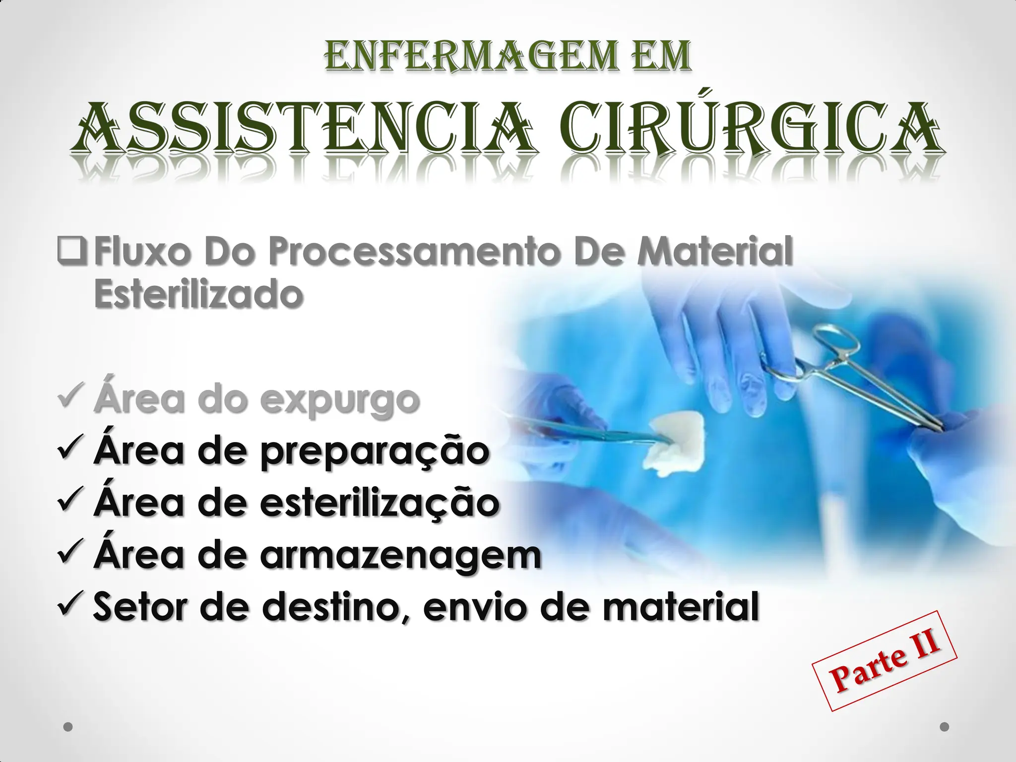 Fluxo Do Processamento De Material
Esterilizado
 Área do expurgo
 Área de preparação
 Área de esterilização
 Área de armazenagem
 Setor de destino, envio de material
 