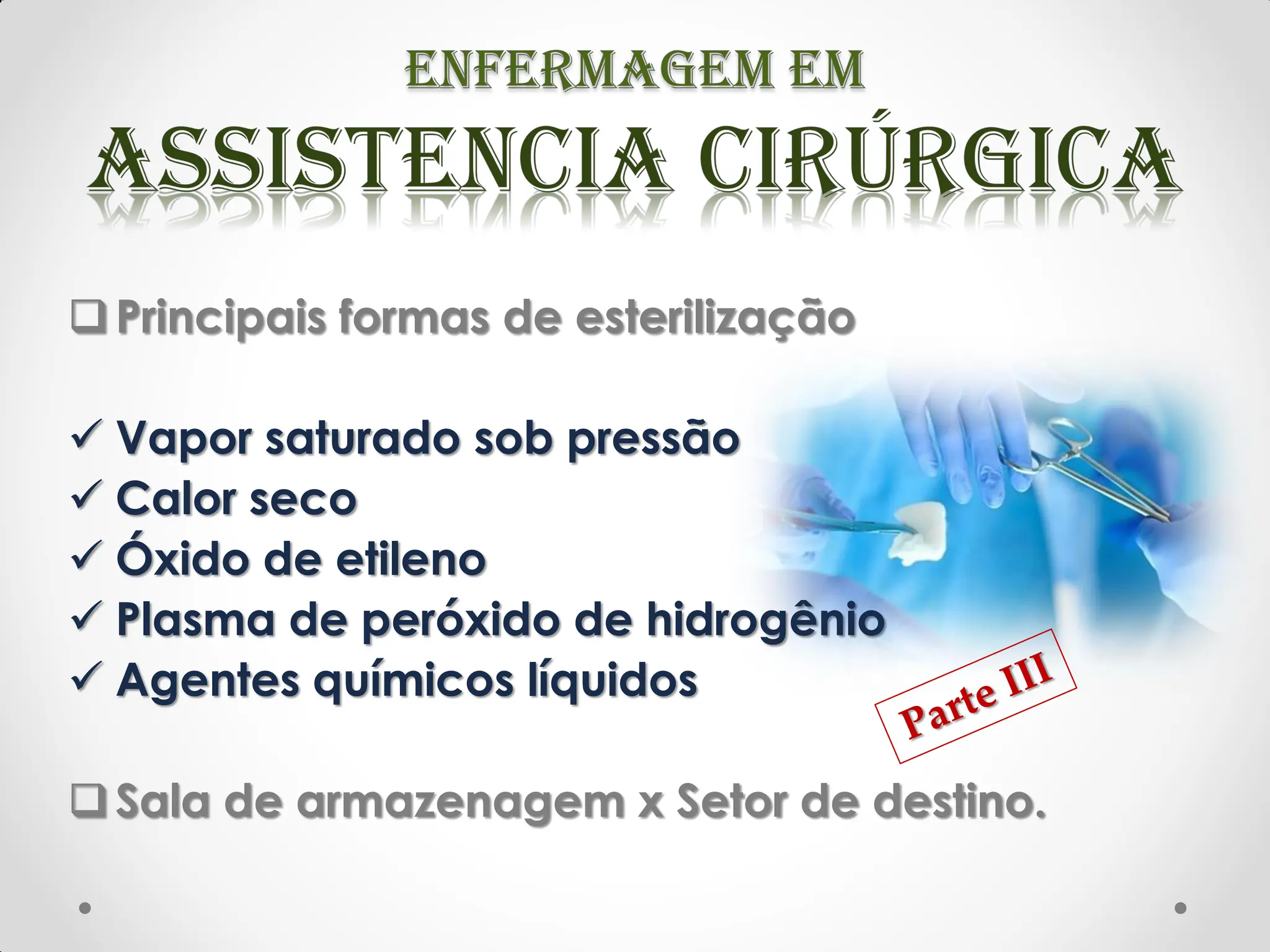 Principais formas de esterilização
 Vapor saturado sob pressão
 Calor seco
 Óxido de etileno
 Plasma de peróxido de hidrogênio
 Agentes químicos líquidos
Sala de armazenagem x Setor de destino.
 
