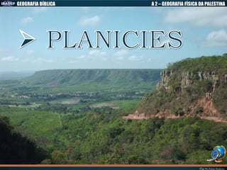 GEOGRAFIA BÍBLICA A 2 – GEOGRAFIA FÍSICA DA PALESTINA
 