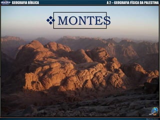 GEOGRAFIA BÍBLICA A 2 – GEOGRAFIA FÍSICA DA PALESTINA
 