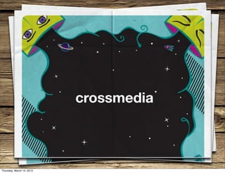 crossmedia



Thursday, March 14, 2013
 