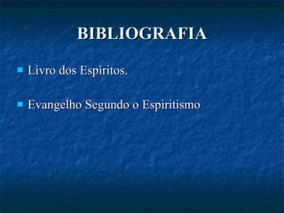BIBLIOGRAFIA Livro dos Espíritos. Evangelho Segundo o Espiritismo 