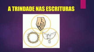 A TRINDADE NAS ESCRITURAS
 