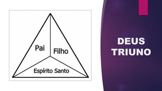 DEUS
TRIUNO
 