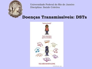 Doenças Transmissíveis: DSTs
Universidade Federal do Rio de Janeiro
Disciplina: Saúde Coletiva
 
