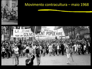 1
Movimento contracultura – maio 1968
 
