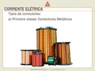 CORRENTE ELÉTRICA 
Tipos de condutores: 
a) Primeira classe: Condutores Metálicos 
 
