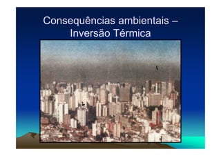 Consequências ambientaisConsequências ambientais ––
Inversão TérmicaInversão Térmica
 