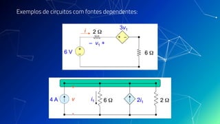 Exemplos de circuitos com fontes dependentes:
 