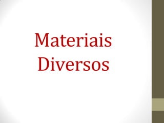 Materiais
Diversos
 