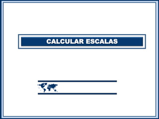 CALCULAR ESCALAS

 