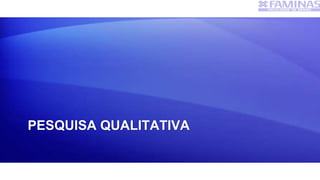 PESQUISA QUALITATIVA
 