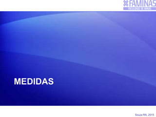 Souza RA, 2015
MEDIDAS
 