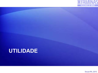 Souza RA, 2015
UTILIDADE
 