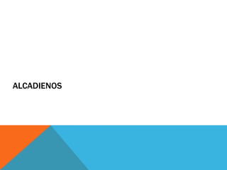 ALCADIENOS
 