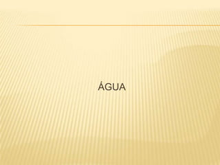 ÁGUA
 