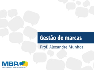 Gestão de marcas
Prof. Alexandre Munhoz
 