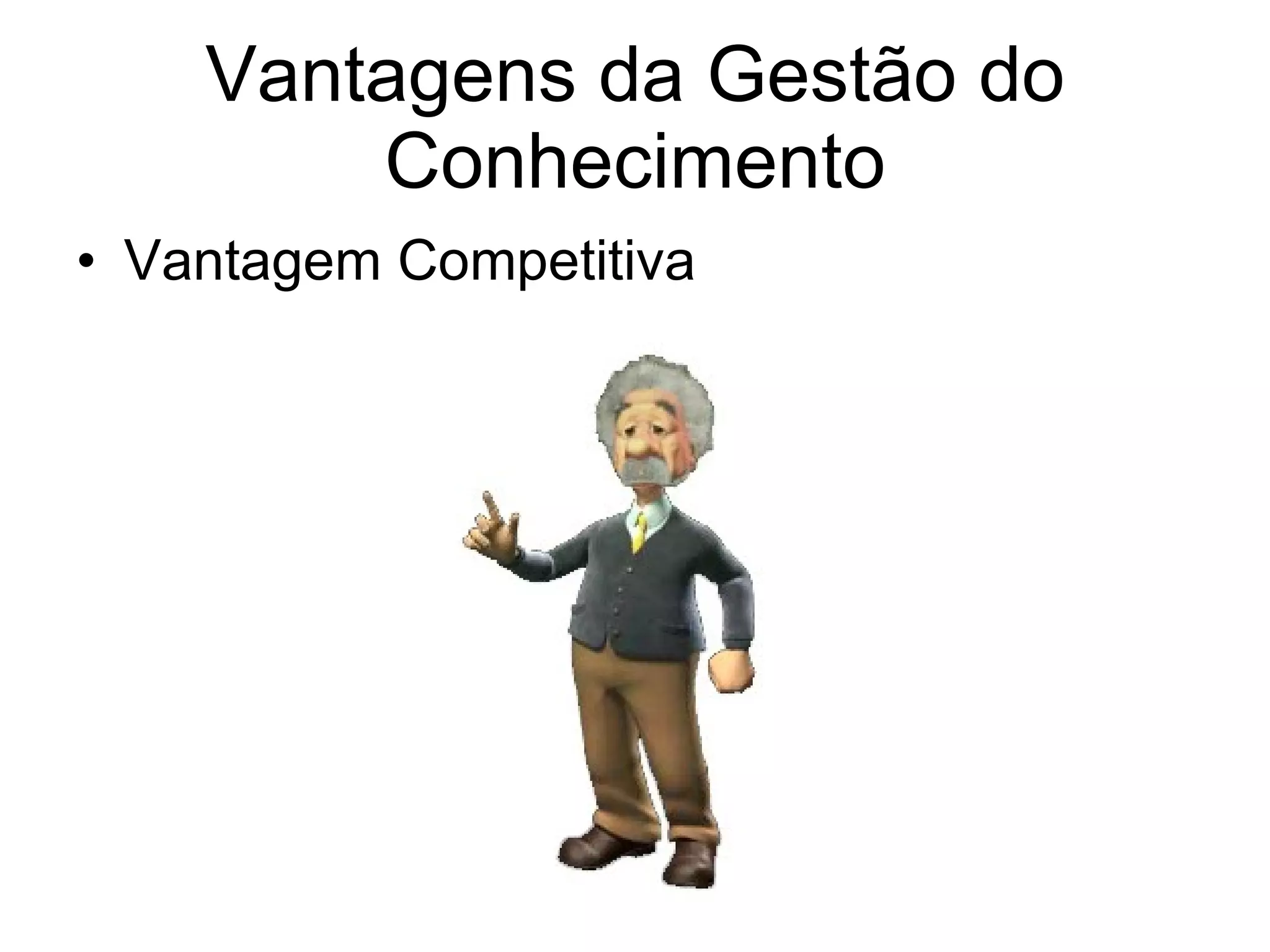 Vantagens da Gestão do Conhecimento Vantagem Competitiva 