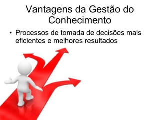 Vantagens da Gestão do Conhecimento Processos de tomada de decisões mais eficientes e melhores resultados 