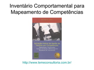 Inventário Comportamental para
Mapeamento de Competências
http://www.lemeconsultoria.com.br/
 