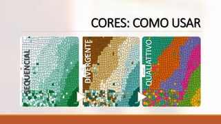 CORES: COMO USARSEQUENCIAL
QUALIATTIVO
 