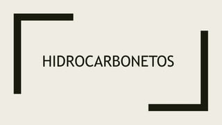 HIDROCARBONETOS
 
