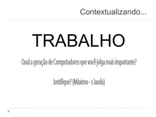 Contextualizando...

TRABALHO

 