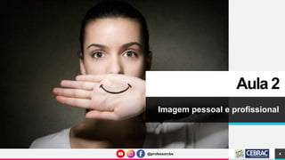 @professorcbs
@professorcbs
Aula 2
Imagem pessoal e profissional
4
 