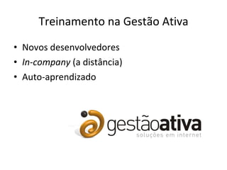 Treinamento na Gestão Ativa Novos desenvolvedores In-company  (a distância) Auto-aprendizado 