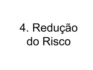 4. Redução do Risco 