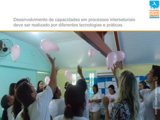Desenvolvimento de capacidades em processos intersetoriais
deve ser realizado por diferentes tecnologias e práticas.
FOTO:CEDAPS/ARQUIVO
 
