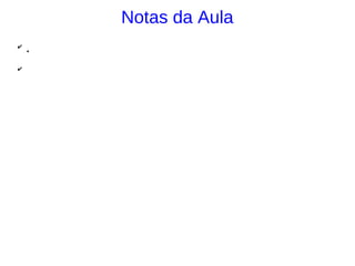 Notas da Aula
✔
    .
✔
 