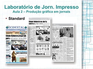 Laboratório de Jorn. Impresso
      Aula 2 – Produção gráfica em jornais
   Standard
 