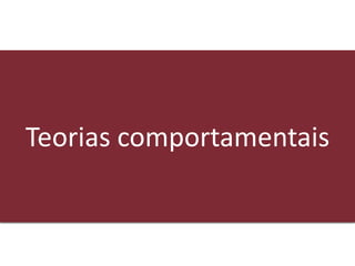 ©2020 USP – Carina Campese – carina.c@usp.br
Teorias comportamentais
 