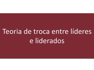 ©2020 USP – Carina Campese – carina.c@usp.br
Teoria de troca entre líderes
e liderados
 