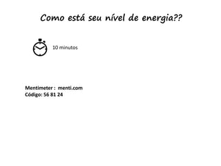 ©2020 USP – Carina Campese – carina.c@usp.br
Como está seu nível de energia??
Mentimeter : menti.com
Código: 56 81 24
10 m...