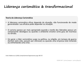 ©2020 USP – Carina Campese – carina.c@usp.br
Teoria da Liderança Carismática
• A liderança carismática eficaz depende da s...
