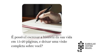 É possível escrever a história da sua vida
em 15-20 páginas, e deixar uma visão
completa sobre você?
 