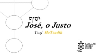 José, o Justo
Yosef HaTzadik
‫יסוף‬
 