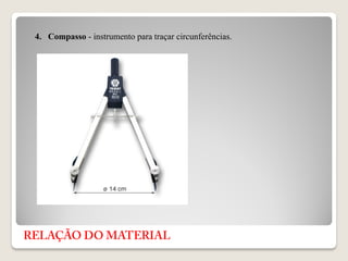 4. Compasso - instrumento para traçar circunferências.
 
