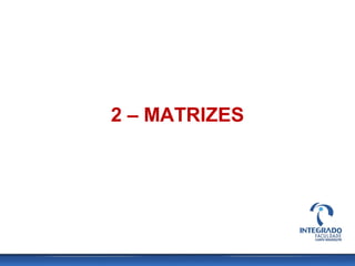 2 – MATRIZES
 