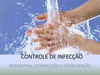 CONTROLE DE INFECÇÃOANTISSEPSIA, DESINFECÇÃO E ESTERILIZAÇÃO