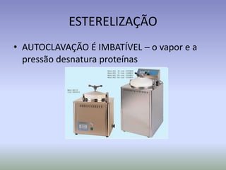 ESTERELIZAÇÃOAUTOCLAVAÇÃO É IMBATÍVEL – o vapor e a pressão desnatura proteínas