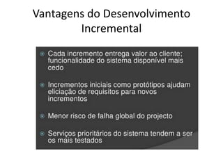 Vantagens do Desenvolvimento
Incremental
 