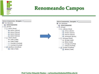 Prof Carlos Eduardo Dantas – carloseduardodantas@iftm.edu.br
Renomeando Campos
 