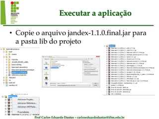 Prof Carlos Eduardo Dantas – carloseduardodantas@iftm.edu.br
Executar a aplicação
• Copie o arquivo jandex-1.1.0.final.jar para
a pasta lib do projeto
 