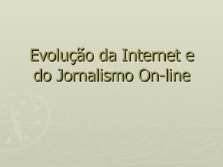 Evolução da Internet e do Jornalismo On-line 