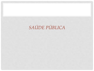 SAÚDE PÚBLICA
 