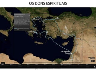 OS DONS ESPIRITUAIS
Igreja Evangélica Pentecostal Missionária 16
 