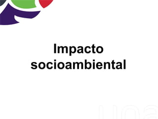 Impacto
socioambiental
 